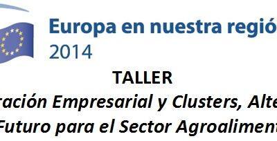 Taller: “Europa en mi región: Cooperación empresarial y clusters, la alternativa de futuro para el sector agroalimentario”