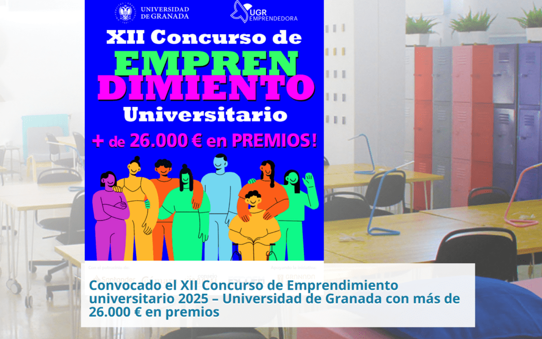 XII Concurso “Emprendimiento Universitario 2025” de la Universidad de Granada🚀✨ +26.000€ en premios💰 a través del XII Concurso de Emprendimiento Universitario UGR